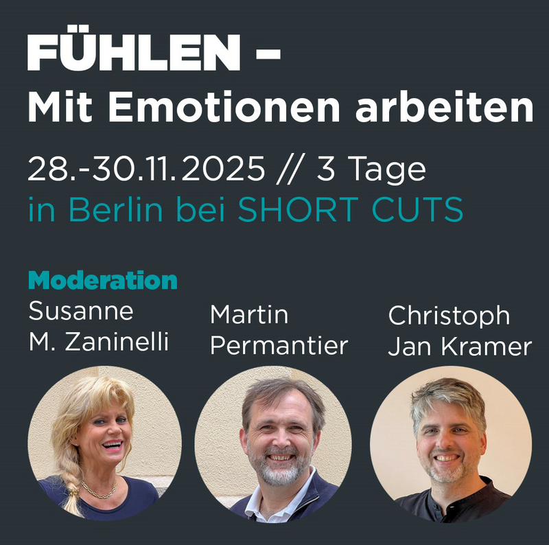 Fühlen – Mit Emotionen arbeiten. 3tägiges Seminar in Berlin bei SHORT CUTS - Nov. 2025